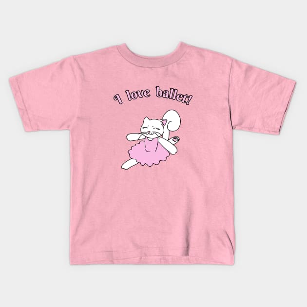 I love ballet Kids T-Shirt by HugSomeNettles